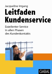 Jacqueline Irrgang: Leitfaden Kundenservice - Exzellenter Service in allen Phasen des Kundenkontakts